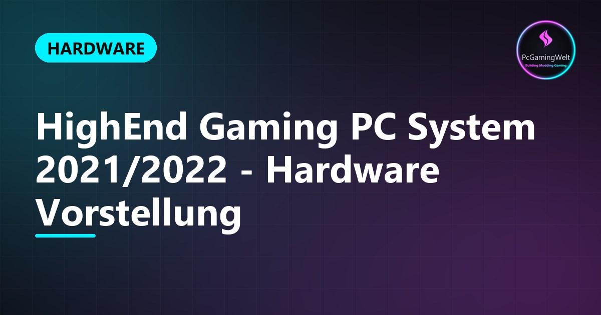 HighEnd Gaming PC System 2021/2022 - Hardware Vorstellung