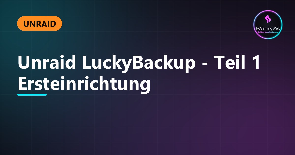 Unraid LuckyBackup - Teil 1 Ersteinrichtung