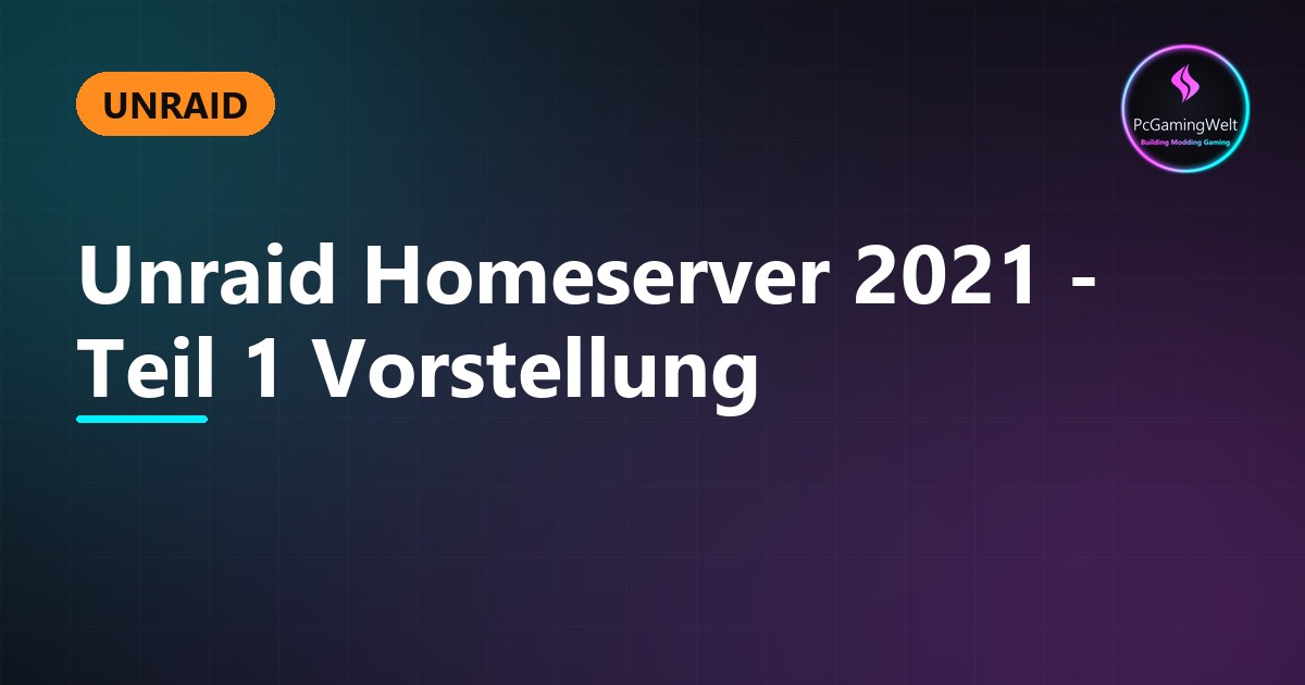 Unraid Homeserver 2021 - Teil 1 Vorstellung