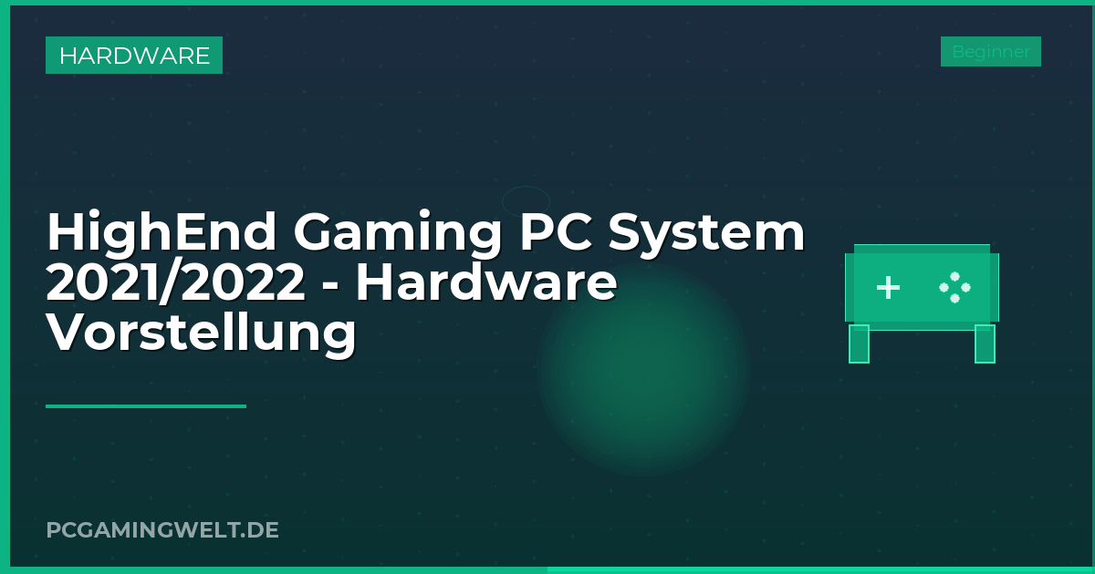 HighEnd Gaming PC System 2021/2022 - Hardware Vorstellung