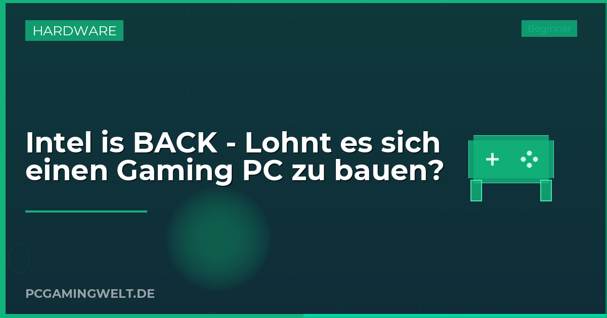 Intel is BACK - Lohnt es sich einen Gaming PC zu bauen?