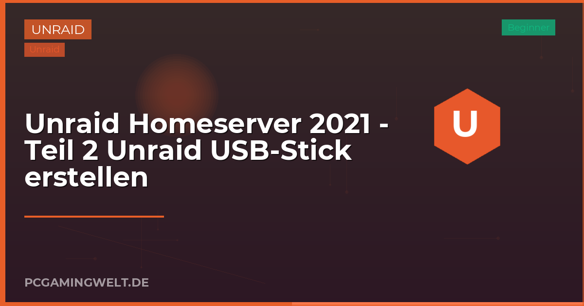 Unraid Homeserver 2021 - Teil 2 Unraid USB-Stick erstellen