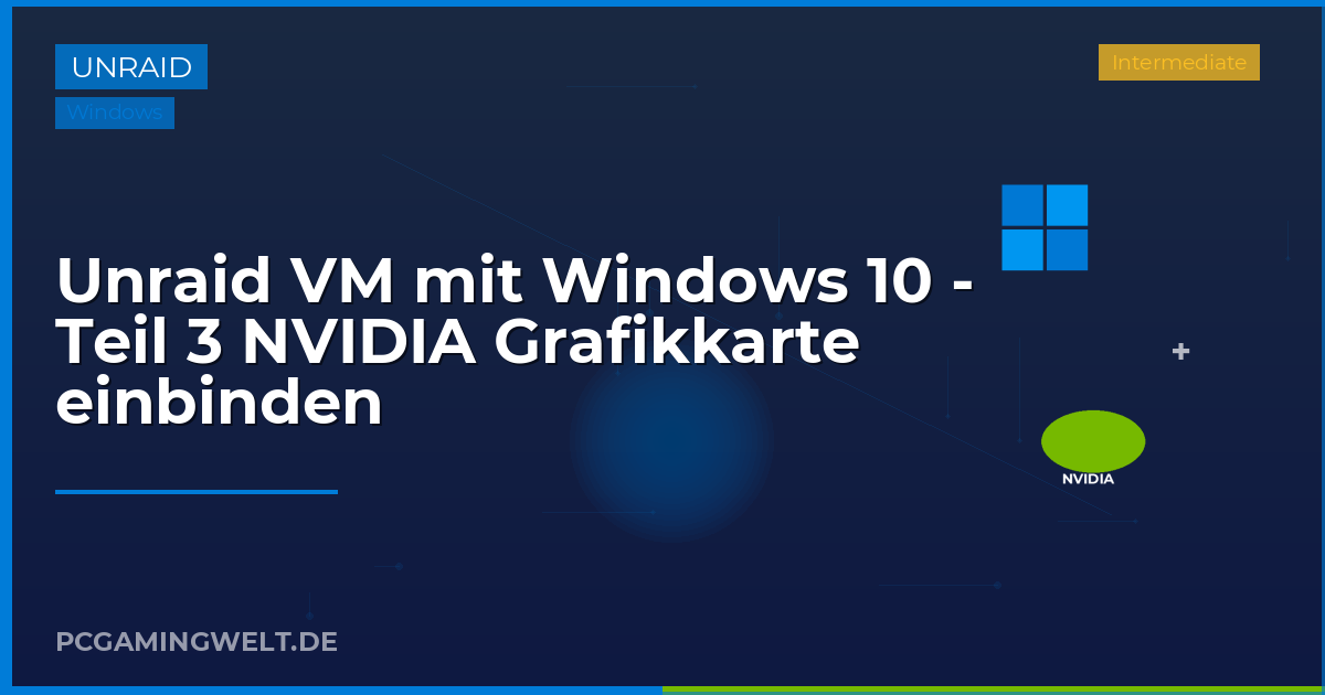 Unraid VM mit Windows 10 - Teil 3 NVIDIA Grafikkarte einbinden