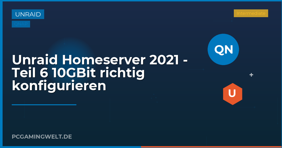 Unraid Homeserver 2021 - Teil 6 10GBit richtig konfigurieren