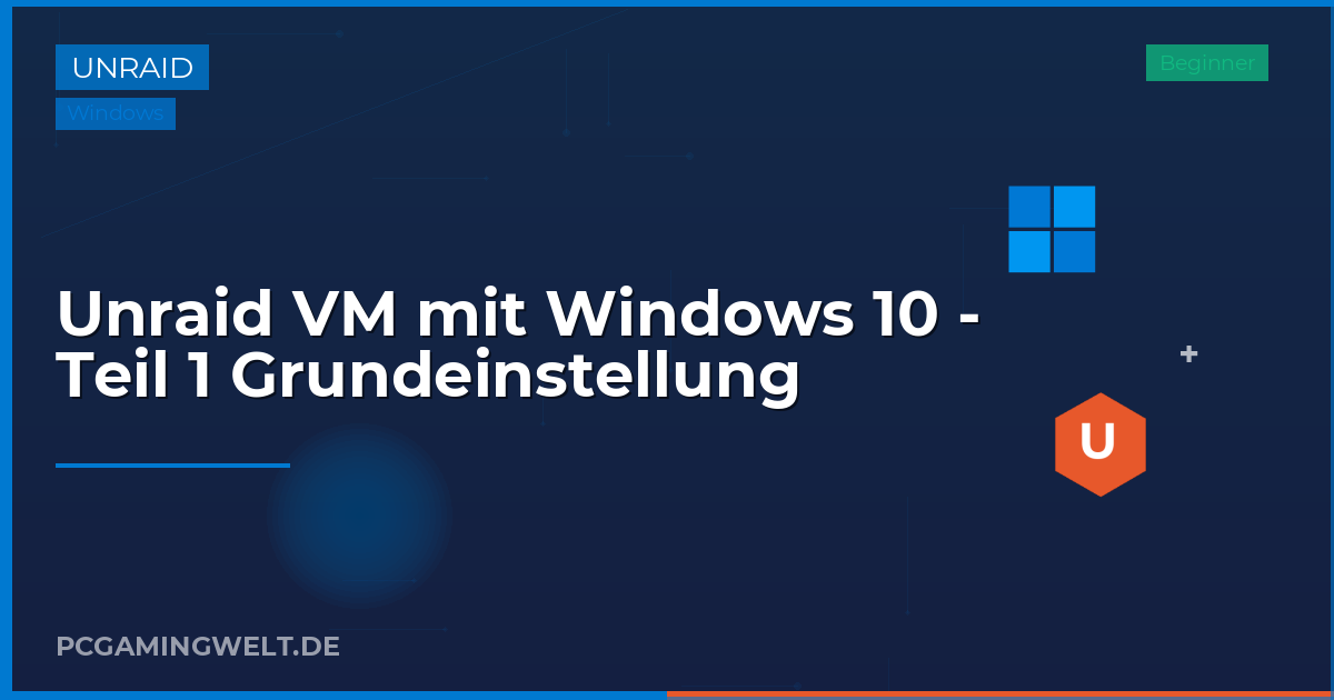 Unraid VM mit Windows 10 - Teil 1 Grundeinstellung